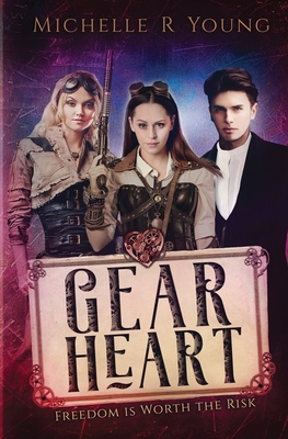 Gear Heart: Freedom is Worth the Risk - Young, Michelle R
