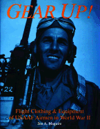 Gear Up!: Flight Clothing & Equipment of Usaaf Airmen in WWII