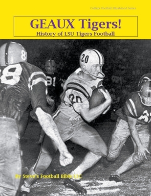 Geaux Tigers! History of LSU Tigers Football - Fulton, Steve, and LLC, Steve's Football Bible