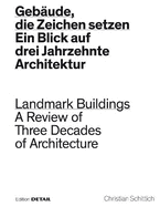 Gebude, Die Zeichen Setzen / Landmark Buildings: Ein Blick in Drei Jahrzehnte Architektur / A Review of Three Decades of Architecture