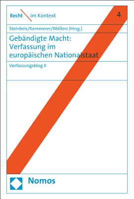 Gebandigte Macht: Verfassung Im Europaischen Nationalstaat: Verfassungsblog II - Kemmerer, Alexandra (Editor), and Mollers, Christoph (Editor), and Steinbeis, Maximilian (Editor)