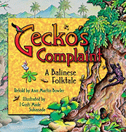 Gecko's Complaint: A Balinese Folktale a Balinese Folktale