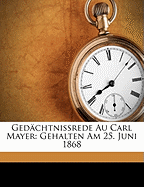 Ged?chtnissrede Au Carl Mayer: Gehalten Am 25. Juni 1868