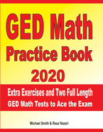 GED Math Practice Book 2020: Extra Exercises and Two Full Length GED Math Tests to Ace the Exam