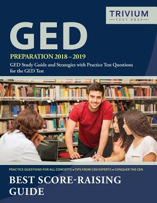 GED Preparation 2018-2019: GED Study Guide and Strategies with Practice Test Questions for the GED Test - Ged Exam Prep Team