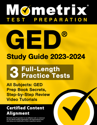 GED Study Guide 2023-2024 All Subjects - 3 Full-Length Practice Tests, GED Prep Book Secrets, Step-By-Step Review Video Tutorials: [Certified Content Alignment] - Matthew Bowling (Editor)