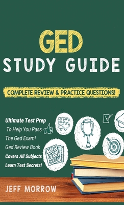 GED Study Guide! Practice Questions Edition & Complete Review Edition - Morrow, Jeff