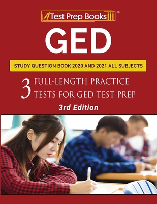 GED Study Question Book 2020 and 2021 All Subjects: Three Full-Length Practice Tests for GED Test Prep [3rd Edition] - Tpb Publishing