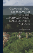 Gedanken ber die Schnheit und den Geschmack in der Malerey. Dritte Auflage.