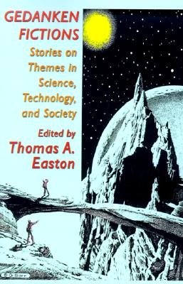 Gedanken Fictions: Stories on Themes in Science, Technology, and Society - Easton, Thomas A (Editor)