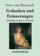 Gedanken und Erinnerungen: Vollst?ndige Ausgabe in einem Band