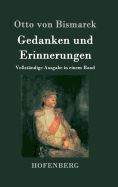 Gedanken und Erinnerungen: Vollst?ndige Ausgabe in einem Band