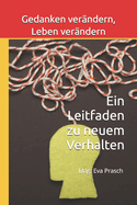 Gedanken ver?ndern, Leben ver?ndern: Ein Leitfaden zu neuem Verhalten