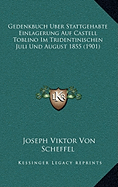 Gedenkbuch Uber Stattgehabte Einlagerung Auf Castell Toblino Im Tridentinischen Juli Und August 1855 (1901)