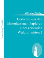 Gedichte aus den hinterlassenen Papieren eines reisenden Waldhornisten 2