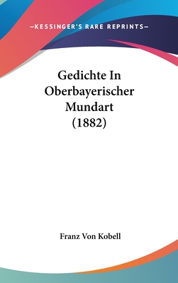 Gedichte in Oberbayerischer Mundart (1882) - Kobell, Franz Von