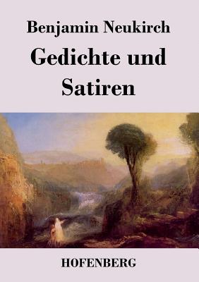 Gedichte Und Satiren - Benjamin Neukirch