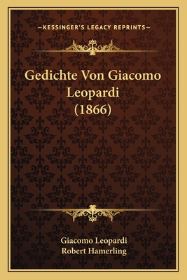 Gedichte Von Giacomo Leopardi (1866) - Leopardi, Giacomo, Professor, and Hamerling, Robert (Editor)