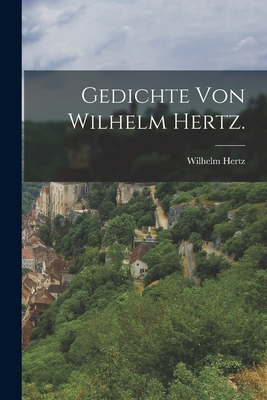 Gedichte von Wilhelm Hertz. - Hertz, Wilhelm