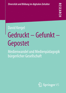 Gedruckt - Gefunkt - Gepostet: Medienwandel Und Medienp?dagogik B?rgerlicher Gesellschaft