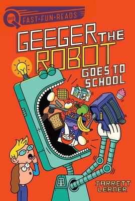 Geeger the Robot Goes to School: A Quix Book - Lerner, Jarrett