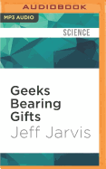 Geeks Bearing Gifts: Imagining New Futures for News
