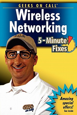 Geeks on Call Wireless Networking 5-Minute Fixes - Geier, J, and Geier, E, and King, J R