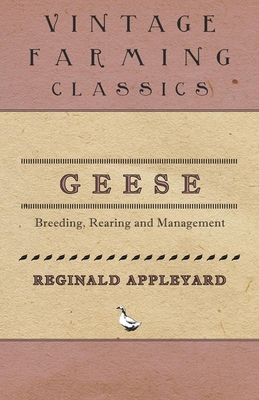 Geese - Breeding, Rearing and Management - Appleyard, Reginald