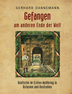 Gefangen am anderen Ende der Welt: Deutsche im Ersten Weltkrieg in Ostasien und Australien