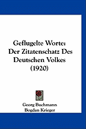 Geflugelte Worte: Der Zitatenschatz Des Deutschen Volkes (1920)