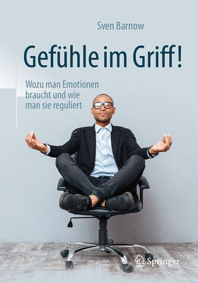 Gefuhle Im Griff!: Wozu Man Emotionen Braucht Und Wie Man Sie Reguliert - Barnow, Sven, and Reichenbacher, Christina (Contributions by)