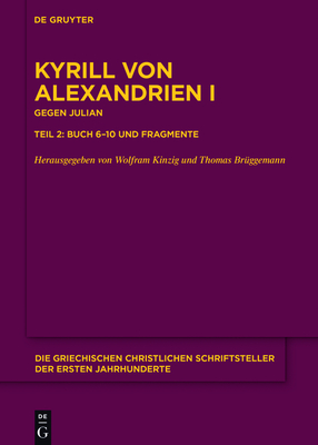 Gegen Julian. Buch 6-10 Und Fragmente - Kinzig, Wolfram (Editor), and Br?ggemann, Thomas (Editor)