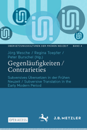 Gegenlufigkeiten / Contrarieties: Subversives bersetzen in Der Frhen Neuzeit / Subversive Translation in the Early Modern Period