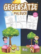 Gegens?tze Malbuch f?r Kinder: Great Gegens?tze Kindergarten Buch f?r Jungen, M?dchen und Kinder. Perfektes Spiel der Gegens?tze f?r Kleinkinder und Kinder