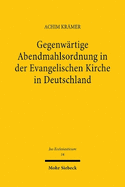 Gegenwartige Abendmahlsordnung in Der Evangelischen Kirche in Deutschland: Die Abendmahlsfrage in Ihrer Theologischen, Historischen Und Ekklesiologischen Bedeutung Im Blick Auf Abendmahlsgemeinschaft Zwischen Lutherischen, Unierten Und Reformierten...