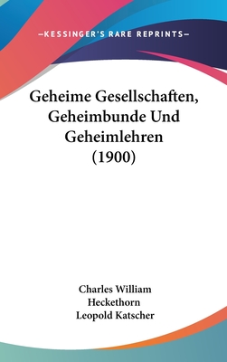 Geheime Gesellschaften, Geheimbunde Und Geheimlehren (1900) - Heckethorn, Charles William, and Katscher, Leopold (Editor)