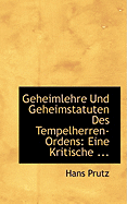 Geheimlehre Und Geheimstatuten Des Tempelherren-Ordens: Eine Kritische