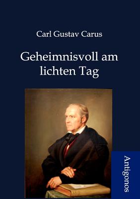 Geheimnisvoll am lichten Tag - Carus, Carl Gustav