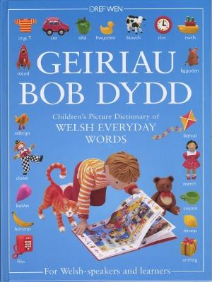 Geiriau Bob Dydd - Children's Picture Dictionary of Welsh Everyday Words for Welsh-Speakers and Learners - Wen, Dref, and Treays, Rebecca (Editor), and Needham, Kate (Editor)