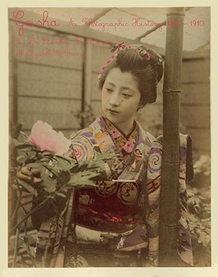 Geisha: A Photographic History, 1872-1912 - Burns, Stanley B, Dr., and Burns, Elizabeth A