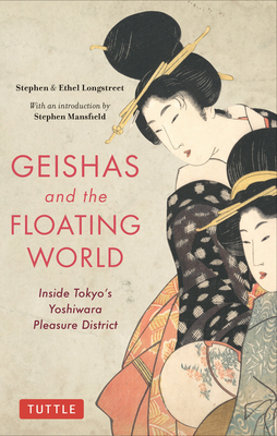Geishas and the Floating World: Inside Tokyo's Yoshiwara Pleasure District - Longstreet, Stephen, and Longstreet, Ethel, and Mansfield, Stephen (Introduction by)