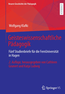 Geisteswissenschaftliche P?dagogik: F?nf Studienbriefe F?r Die Fernuniversit?t in Hagen. Herausgegeben Von Cathleen Grunert Und Katja Ludwig