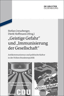 "Geistige Gefahr" Und "Immunisierung Der Gesellschaft": Antikommunismus Und Politische Kultur in Der Fruhen Bundesrepublik