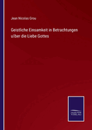 Geistliche Einsamkeit in Betrachtungen ?ber die Liebe Gottes