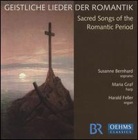 Geistliche Lieder der Romantik - Harald Feller (organ); Maria Graf (harp); Susanne Bernhard (soprano)