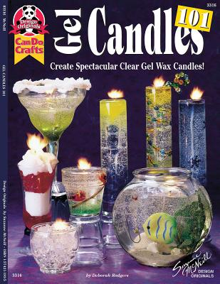 Gel Candles 101: Create Spectacular Clear Gel Wax Candles - Rodgers, Deborah