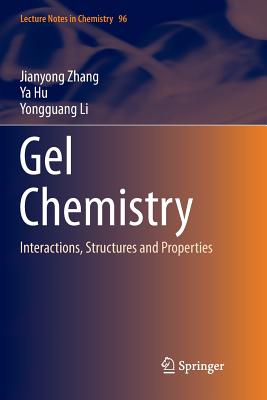 Gel Chemistry: Interactions, Structures and Properties - Zhang, Jianyong, and Hu, Ya, and Li, Yongguang