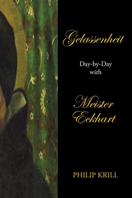 Gelassenheit: Day-By-Day with Meister Eckhart - Krill, Philip