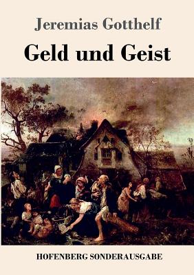 Geld Und Geist: Oder Die Versohnung - Gotthelf, Jeremias