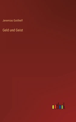 Geld Und Geist - Gotthelf, Jeremias